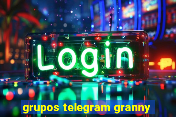 grupos telegram granny